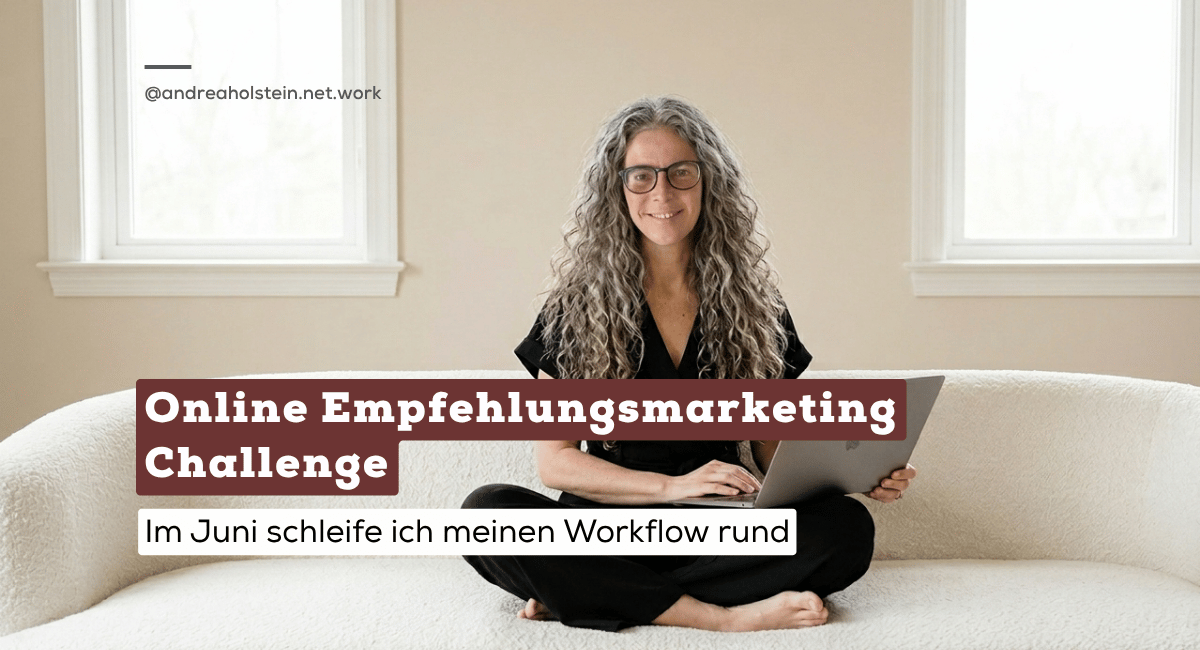 Online Empfehlungsmarketing-Challenge: Im Juni schleife ich meinen Workflow rund
