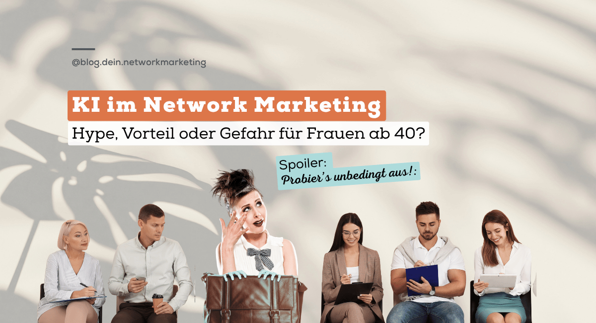 KI im Network Marketing: Hype, Vorteil oder Gefahr für Frauen ab 40?